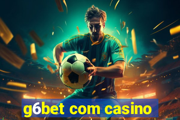 g6bet com casino